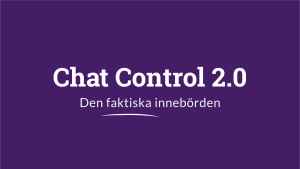 Chat Control 2.0 – Den faktiska innebörden.