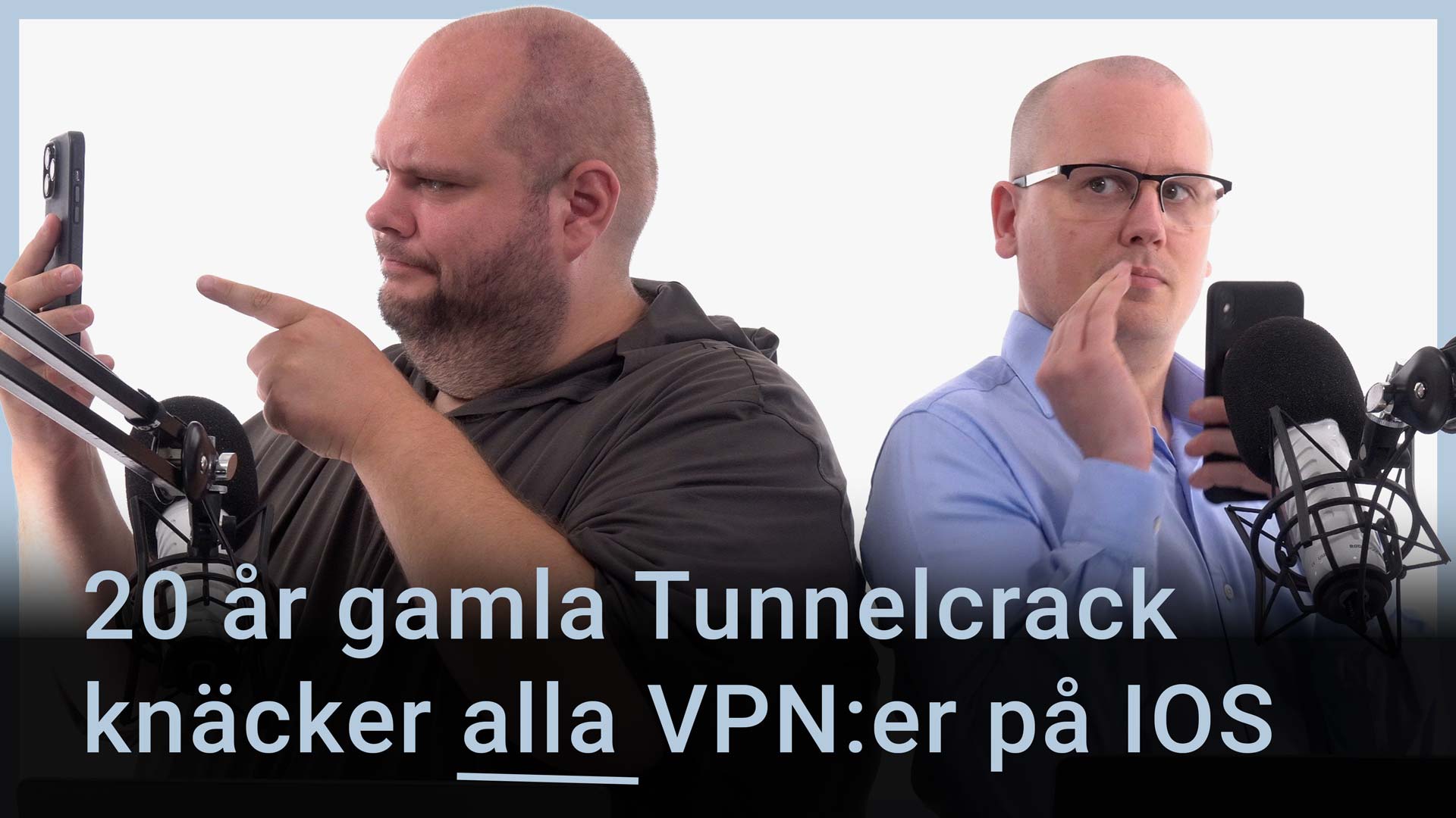 Peter Esse och Karl Emil Nikka står vid sina mikrofoner. En röd android syns i bakgrunden. Texten ”20 år gamla Tunnelcrack knäcker alla VPN:er på IOS” är stämplad ovanpå bilden.