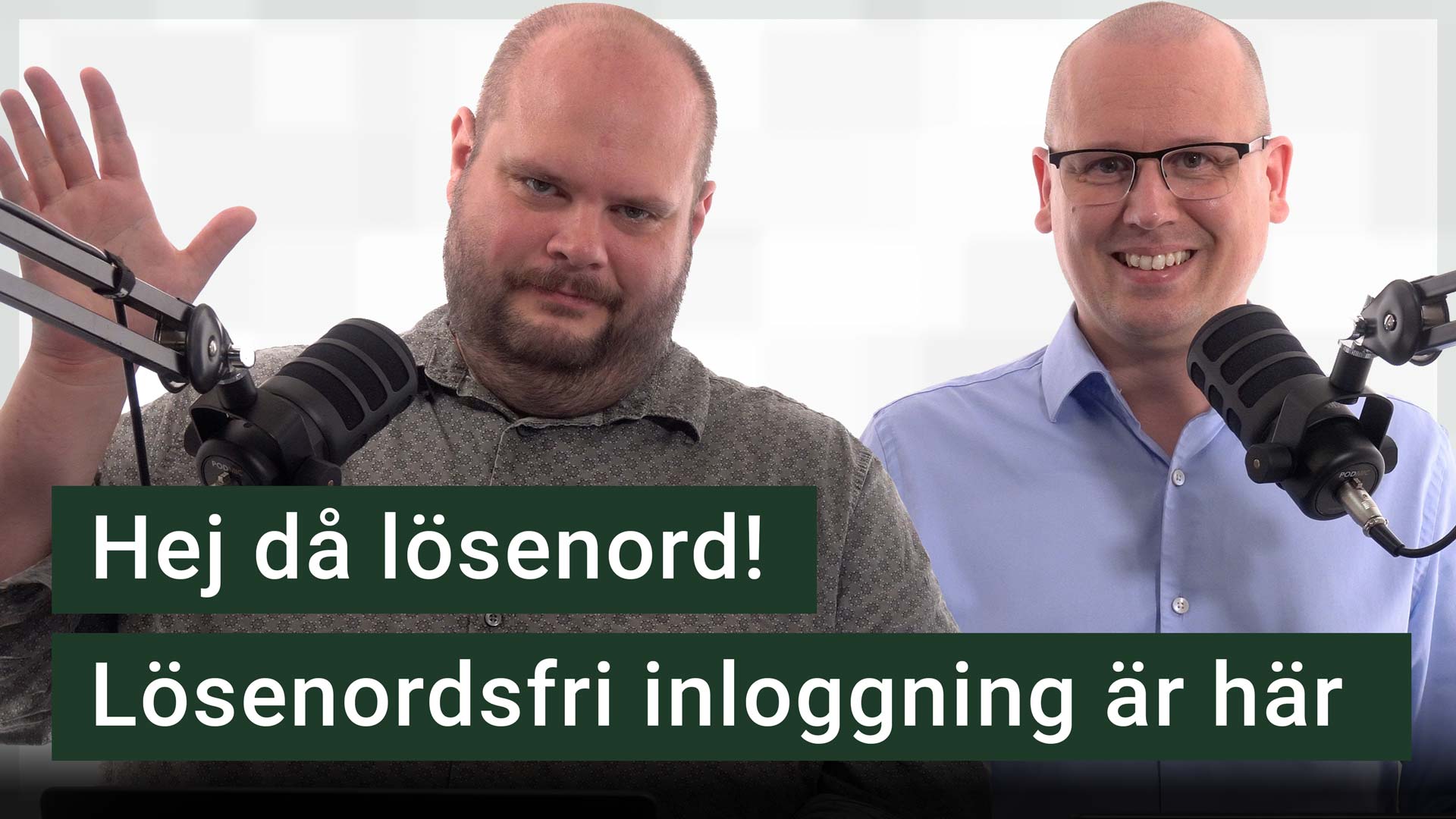 Peter och Nikka står vid sina mikrofoner. Texten ”hej då lösenord, lösenordsfri inloggning är här” är stämplad ovanpå.