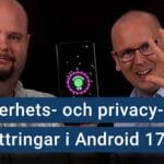Peter Esse håller upp en mobil med Android 17. Karl Emil Nikka indikerar siffran fem med fingrarna. Texten ”5 säkerhets- och privacy-förbättringar i Android 17”.
