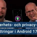 Peter Esse håller upp en mobil med Android 17. Karl Emil Nikka indikerar siffran fem med fingrarna. Texten ”5 säkerhets- och privacy-förbättringar i Android 17”.