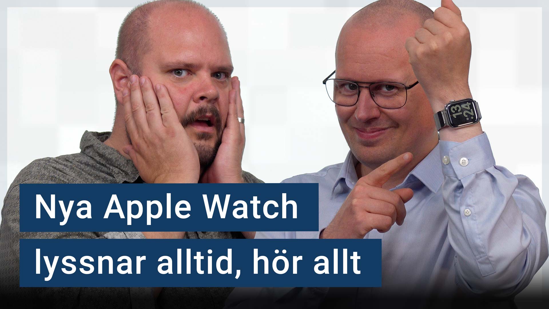 Peter Esse ser besvärad ut. Karl Emil Nikka håller upp en Apple Watch. Texten ”nya Apple Watch lyssnar alltid, hör allt” är stämplad ovanpå.