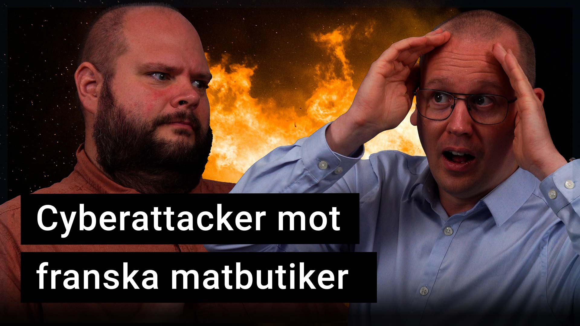 Peter Esse och Karl Emil Nikka ser oroliga ut. I bakgrunden syns en brand. Texten ”cyberattacker mot franska matbutiker” är stämplad ovanpå bilden.